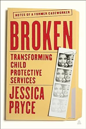 Broken: Transforming Child Protective Services―Notes of a Former Caseworker – A Groundbreaking Investigation of Systemic Racism in Foster Care and Black Families