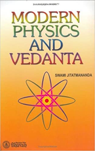 Bharatiya Vidya Bhavan Modern Physics and Vedanta