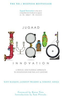 Jugaad Innovation: A Frugal and Flexible Approach to Innovation for the 21st Century