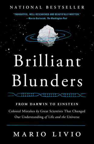 Brilliant Blunders: From Darwin to Einstein - Colossal Mistakes by Great Scientists That Changed Our Understanding of Life and the Universe