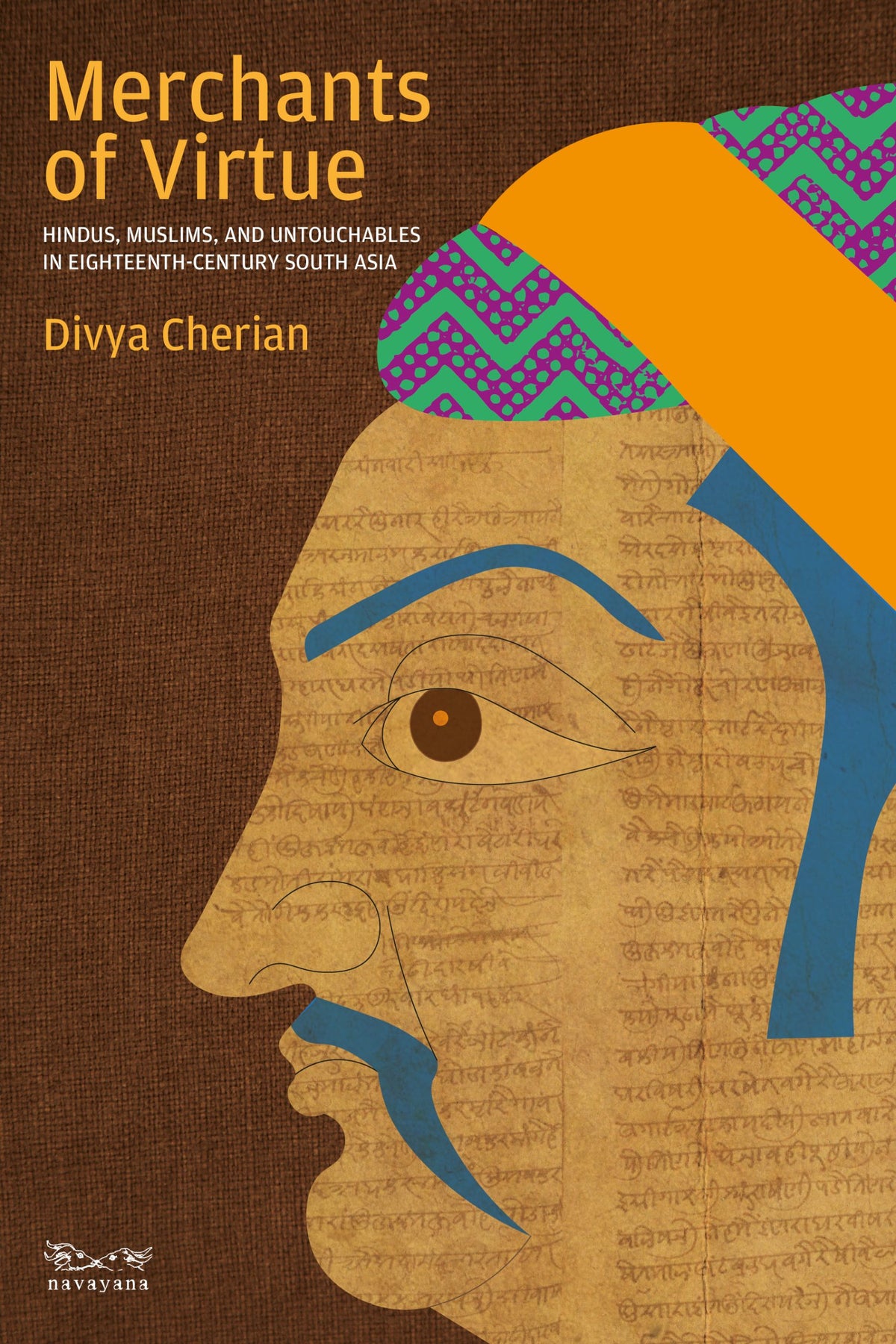 Merchants of Virtue: Hindus, Muslims, and Untouchables in Eighteenth-Century South Asia by Divya Cherian