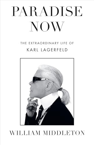 Paradise Now : The Extraordinary Life of Karl Lagerfeld (paperback) /anglais