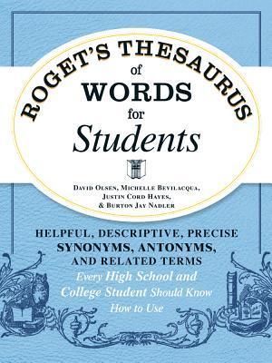 Roget's Thesaurus of Words for Students: Helpful, Descriptive, Precise Synonyms, Antonyms, and Related Terms Every High School and College Student Should Know How to Use