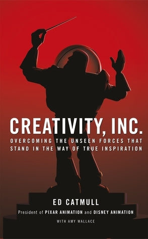 Creativity, Inc.: an inspiring look at how creativity can - and should - be harnessed for business success by the founder of Pixar