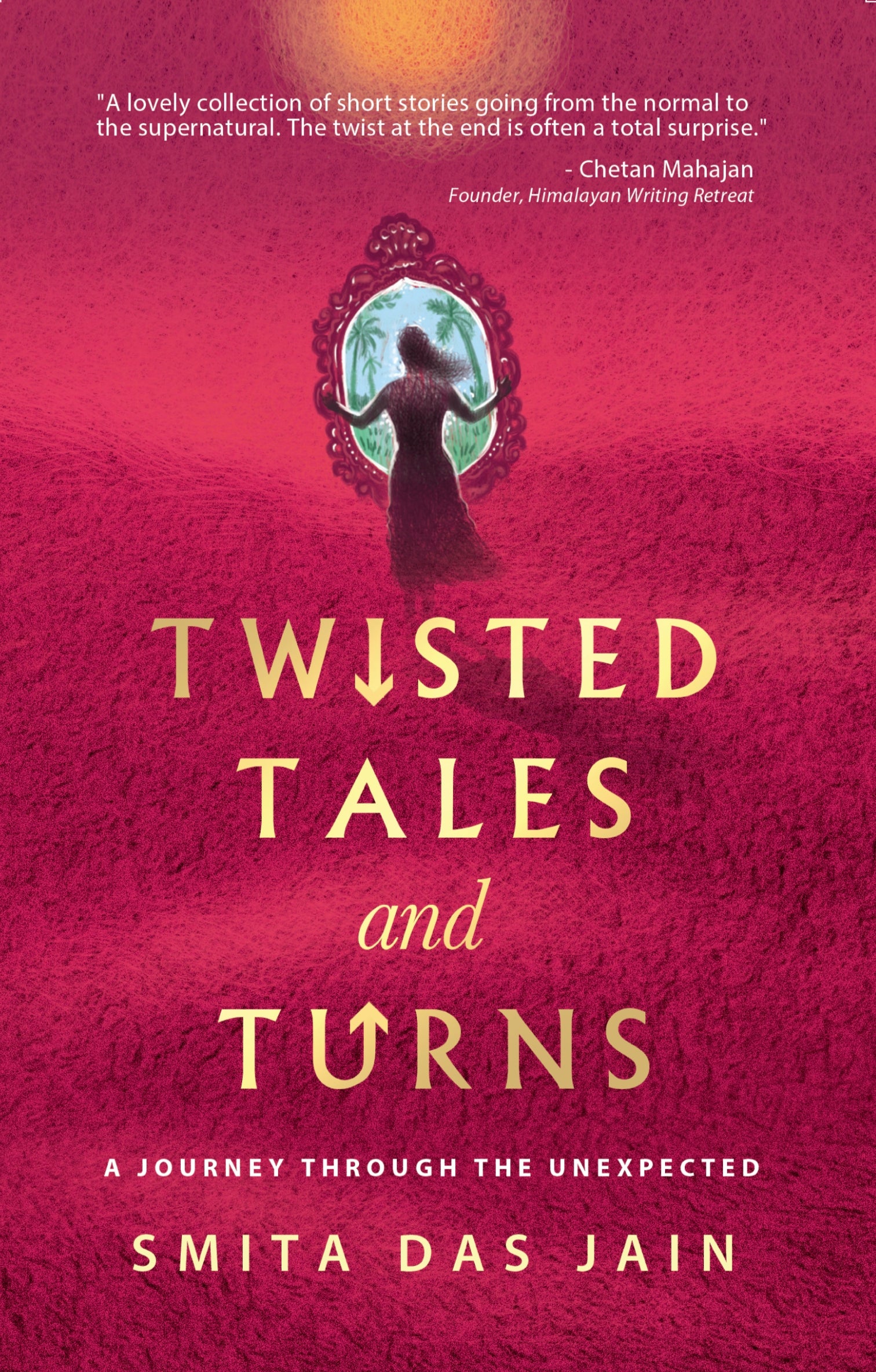 Twisted Tales and Turns : A Journey through the Unexpected by Samita Das Jain
