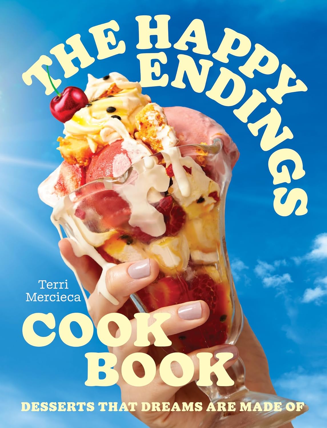 The Happy Endings Cookbook: Desserts That Dreams Are Made Of
