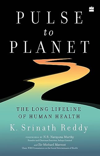 Pulse to Planet: The Long Lifeline of Human Health by K Srinath Reddy