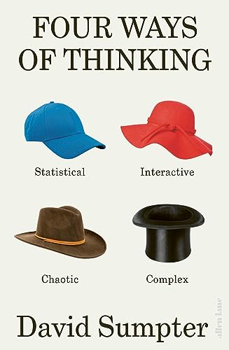 Four Ways of Thinking: Statistical, Interactive, Chaotic and Complex by David Sumpter