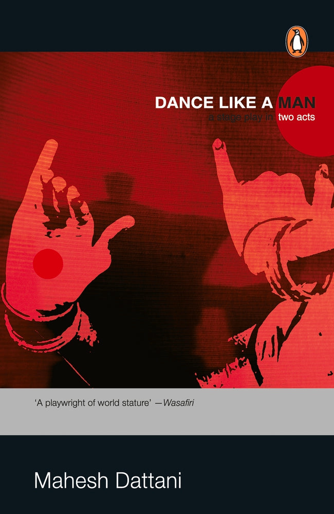 Dance Like a Man: Stage Play in Two Acts by Mahesh Dattani