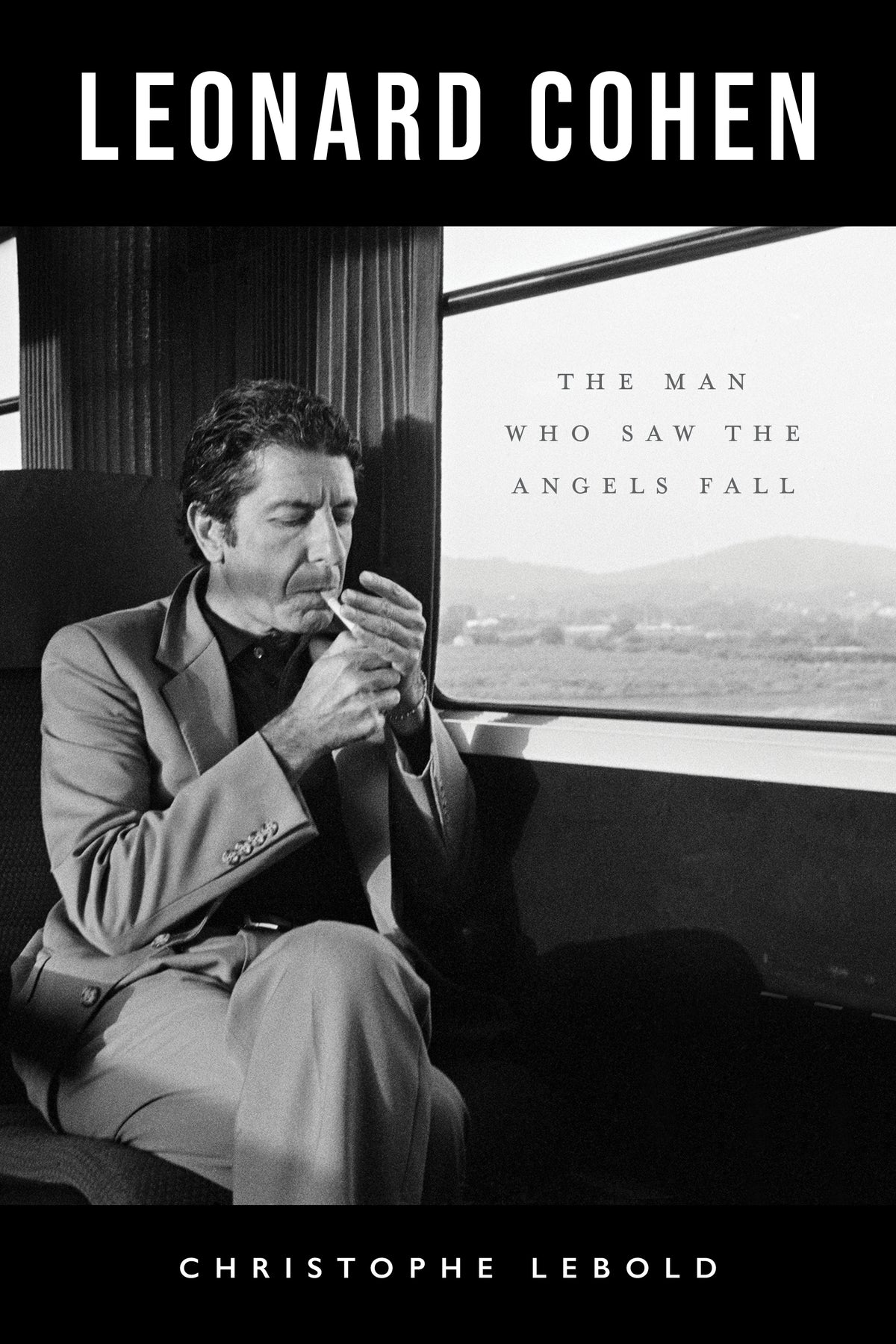 Leonard Cohen: The Man Who Saw the Angels Fall by Christophe Lebold