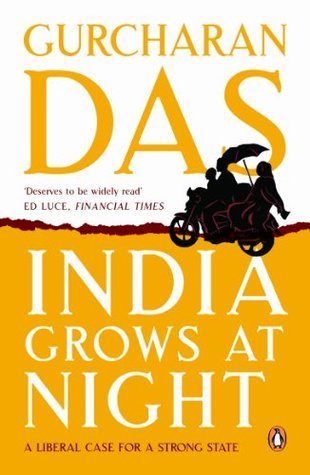 India Grows At Night: A Liberal Case for a Strong State by Gurcharan Das