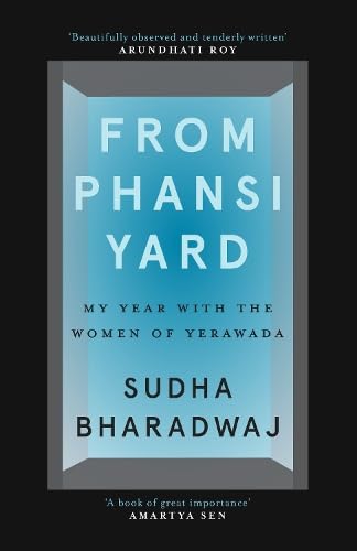 From Phansi Yard: My Year with the Women of Yerawada by Sudha Bharadwaj