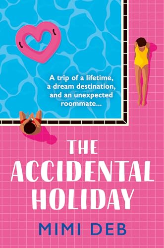 The Accidental Holiday: A totally gorgeous and escapist romcom novel that will hook fans of Beth O’Leary and Emily Henry from the very first page!