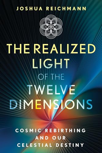 The Realized Light of the Twelve Dimensions: Cosmic Rebirthing and Our Celestial Destiny