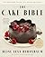 The Cake Bible, 35th Anniversary Edition: The Ultimate Cake Baking Guide with Classic and Modern Recipes, Techniques, and Decorating Methods