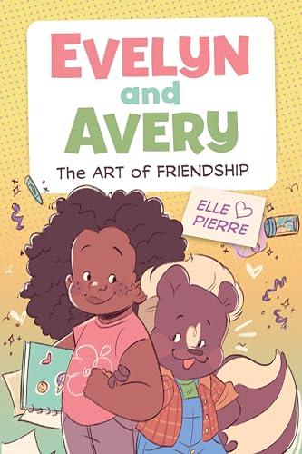 Evelyn and Avery: The Art of Friendship: A Graphic Novel – A Relatable Story About Emotions, Forgiveness, and Creative Solutions for Kids by Elle Pierre