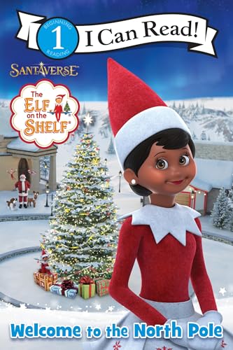 The Elf on the Shelf: Welcome to the North Pole: A Level One early reader following Scout Elf friends and Santa through the North Pole's magical holiday traditions