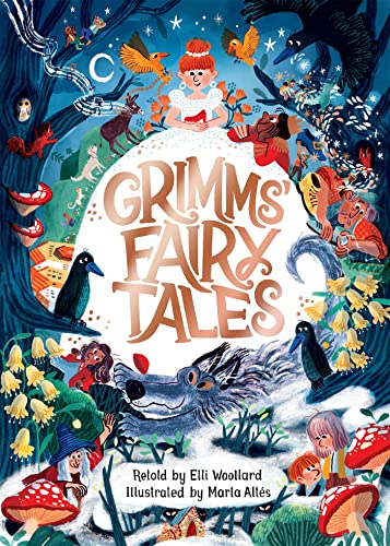 Grimms' Fairy Tales, Retold by Elli Woollard, Illustrated by Marta Altes by Marta Alt�s Elli Woollard