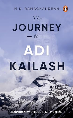 The Journey to Adi Kailash by M.K. Ramachandran; Sheela S. Menon (tr.)