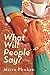 W HAT WILL PEOPLE SAY? A NOVEL