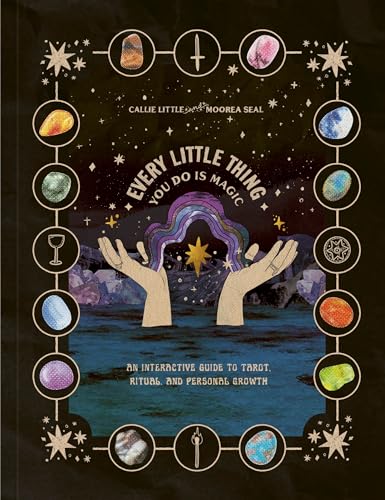 Every Little Thing You Do Is Magic: An Interactive Guide to Tarot, Ritual, and Personal Growth