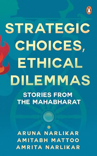 Strategic Choices, Ethical Dilemmas: Stories from the Mahabharat