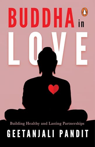 Buddha in Love: Building Health and Lasting Partnerships by Geetanjali Pandit