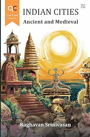 Indian Cities - Ancient and Medieval by Raghavan Srinivasan