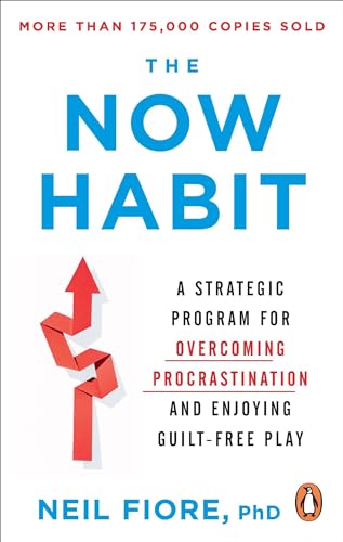 The Now Habit: A Strategic Program for Overcoming Procrastination and Enjoying Guilt-Free Play by Fiore Neil
