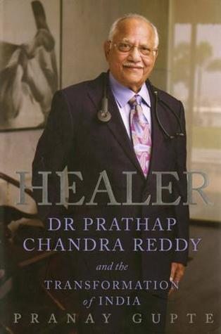 Healer: Dr Prathap Chandra Reddy and the Transformation of India by Pranay Gupte