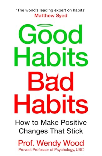 Macmillan Business Good Habits, Bad Habits How to Make Positive Changes That Stick.