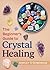 The Beginner's Guide to Crystal Healing