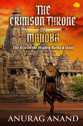 The Crimson Throne of Mahoba - The Rise Of The Mighty Aalha & Udal