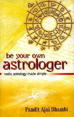 Be Your Own Astrologer: Vedic Astrology Made Simple
