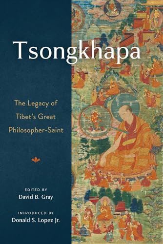 Tsongkhapa: The Legacy of Tibet's Great Philosopher-Saint