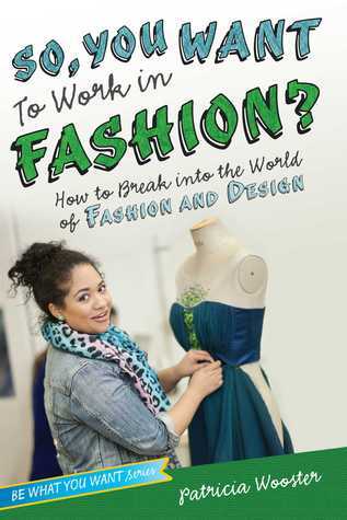 So, You Want to Work in Fashion?: How to Break into the World of Fashion and Design by Patricia Wooster
