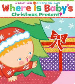 Where Is Baby's Christmas Present?: A Karen Katz Lift-the-Flap Book/Lap Edition