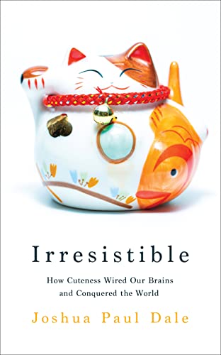 Irresistible: How Cuteness Wired Our Brains and Conquered the World