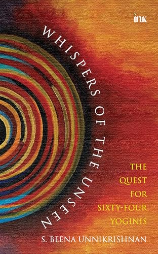 Whispers Of The Unseen - The Quest For Sixty-Four Yoginis