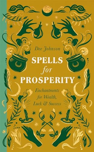Spells for Prosperity: Enchantments for Wealth, Luck and Success