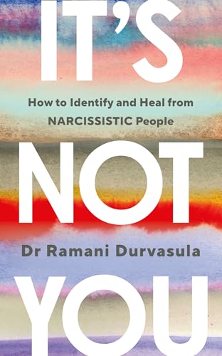 It's Not You: How to Identify and Heal from Narcissistic People