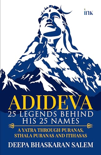 Adideva: 25 Legends Behind His 25 Names: A Yatra Through Puranas, Sthala Puranas And Itihasas
