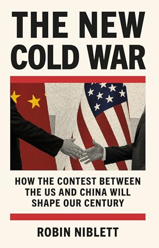 The New Cold War: How the Contest Between the US and China Will Shape Our Century