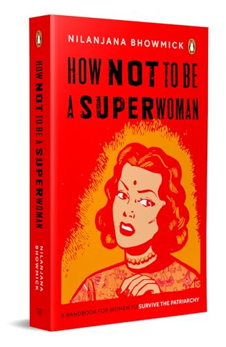 How Not To Be A Superwoman: A Handbook For Women To Survive The Patriarchy