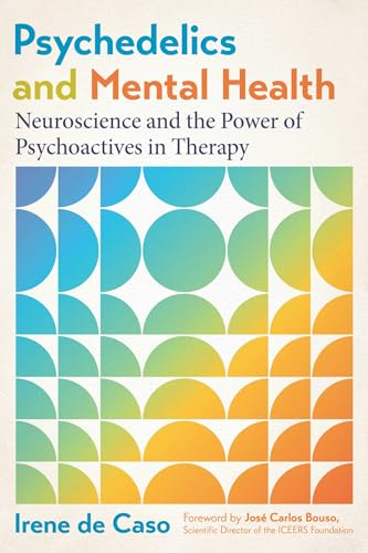 Psychedelics and Mental Health: Neuroscience and the Power of Psychoactives in Therapy