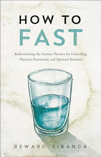 How to Fast: Rediscover the Ancient Practice for Unlocking Physical, Emotional, and Spiritual Renewal