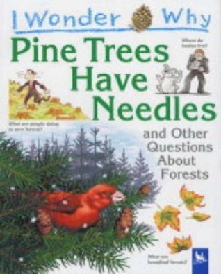 I Wonder Why Pine Trees Have Needles : And Other Questions About Forests