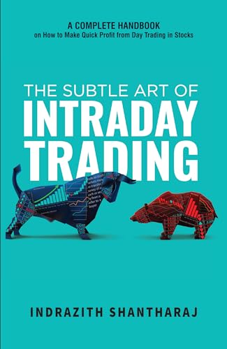 The Subtle Art of Intraday Trading: A Complete Handbook on How to Make Quick Profit from Day Trading in Stocks