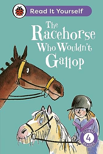 The Racehorse Who Wouldn't Gallop: Read It Yourself - Level 4 Fluent Reader by Ladybird Inhouse