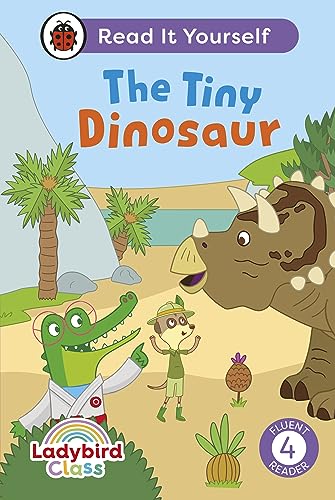 Ladybird Class The Tiny Dinosaur: Read It Yourself - Level 4 Fluent Reader by Ladybird Inhouse